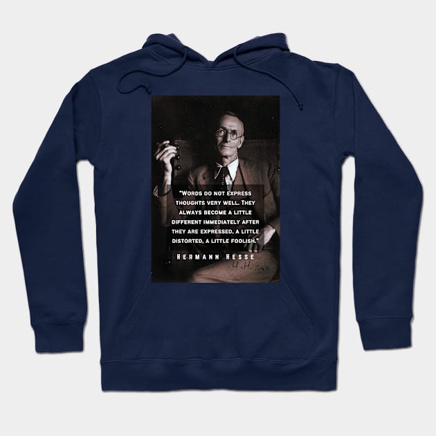 Hermann Hesse portrait and quote: Words do not express thoughts very well. They always become a little different ... a little foolish. Hoodie by artbleed